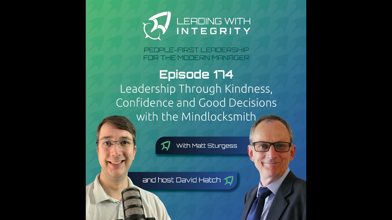 You are currently viewing Ep.174: Leadership Through Kindness, Confidence and Good Decisions with the Mindlocksmith, Matt S…